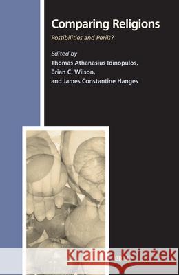 Comparing Religions: Possibilities and Perils? Thomas Athanasius Idinopulos Brian C. Wilson James Constantine Hanges 9789004152670 Brill Academic Publishers