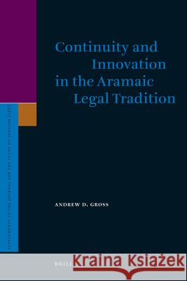 Continuity and Innovation in the Aramaic Legal Tradition Andrew D. Gross 9789004152847