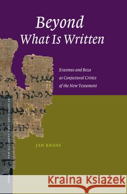 Beyond What Is Written: Erasmus and Beza as Conjectural Critics of the New Testament Jan Krans 9789004152861 Brill Academic Publishers