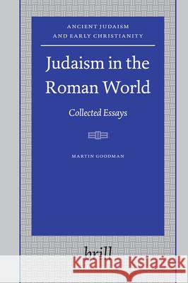Judaism in the Roman World: Collected Essays Martin Goodman 9789004153097 Brill Academic Publishers