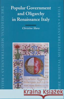 Popular Government and Oligarchy in Renaissance Italy Christine Shaw 9789004153110