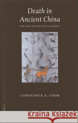 Death in Ancient China: The Tale of One Man's Journey Constance Cook 9789004153127