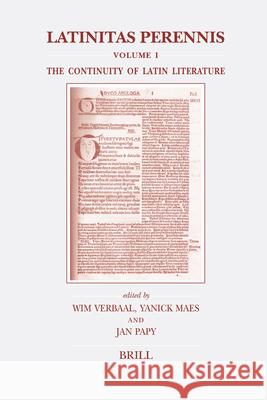 Latinitas Perennis. Volume I: The Continuity of Latin Literature Jan Papy, Wim Verbaal, Yanick Maes 9789004153271