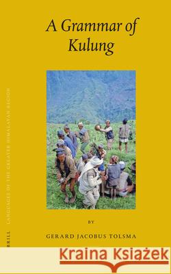 Languages of the Greater Himalayan Region, Volume 4: A Grammar of Kulung G. J. Tolsma Gerard Jacobus Tolsma 9789004153301 Brill Academic Publishers