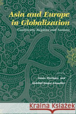 Asia and Europe in Globalization: Continents, Regions and Nations Goran Therborn Habibul Haque Khondker 9789004153509