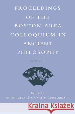 Proceedings of the Boston Area Colloquium in Ancient Philosophy: Volume XXI (2005) John J. Cleary 9789004153530