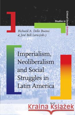 Imperialism, Neoliberalism, and Social Struggles in Latin America Richard A. Dell Jose Bel 9789004153653 Brill Academic Publishers