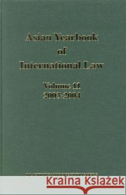 Asian Yearbook of International Law, Volume 11 (2003-2004) B. S. Chimni M. Miyoshi S. Subedi 9789004153851 Brill Academic Publishers