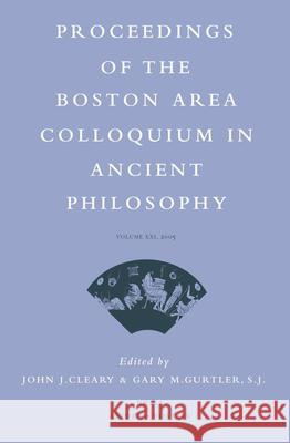 Proceedings of the Boston Area Colloquium in Ancient Philosophy: Volume XXI (2005) John J. Cleary 9789004153912