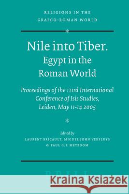 Nile Into Tiber: Egypt in the Roman World: Proceedings of the 3rd International Conference of Isis Studies, Leiden, May 11-14 2005 Laurent Bricault Miguel Versluys Paul Meyboom 9789004154209
