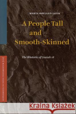 A People Tall and Smooth-Skinned: The Rhetoric of Isaiah 18 Marta Hylan 9789004154346 Brill Academic Publishers