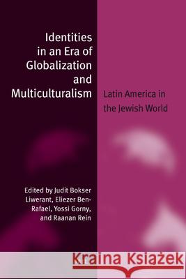 Identities in an Era of Globalization and Multiculturalism (Paperback): Latin America in the Jewish World Bokser Liwerant 9789004154421 Brill Academic Publishers