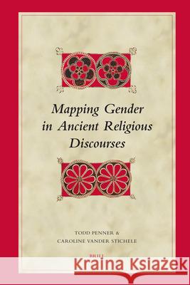 Mapping Gender in Ancient Religious Discourses Todd Penner Caroline Vander Stichele 9789004154476 Brill Academic Publishers