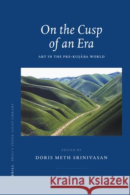 On the Cusp of an Era: Art in the Pre-Kuṣāṇa World Srinivasan 9789004154513