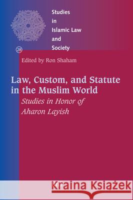 Law, Custom, and Statute in the Muslim World: Studies in Honor of Aharon Layish Ron Shaham 9789004154537 Brill Academic Publishers