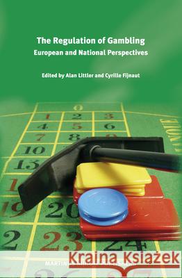 The Regulation of Gambling: European and National Perspectives Alan Littler Cyrille Fijnaut 9789004154599