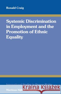 Systemic Discrimination in Employment and the Promotion of Ethnic Equality Ronald Craig 9789004154629 Hotei Publishing