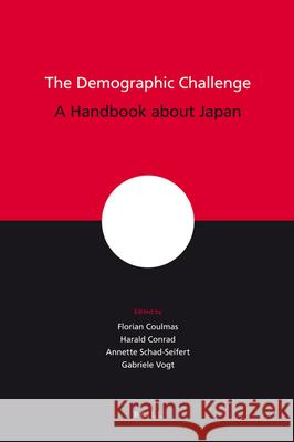 The Demographic Challenge: A Handbook about Japan Florian Coulmas Harald Conrad Annette Schad-Seifert 9789004154773 Brill