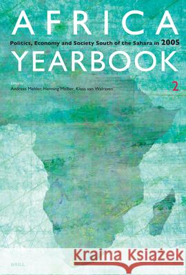Africa Yearbook Volume 2: Politics, Economy and Society South of the Sahara in 2005 Andreas Mehler, Klaas van Walraven, Henning Melber 9789004154865