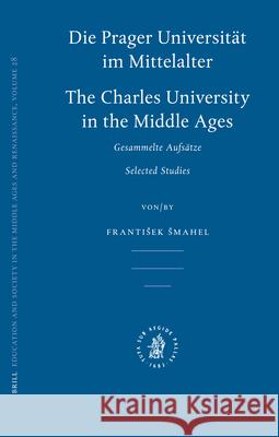 Die Prager Universität Im Mittelalter: Charles University in the Middle Ages Smahel 9789004154889 Brill Academic Publishers