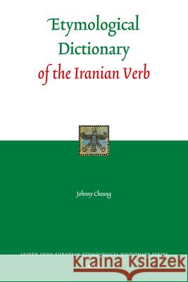 Etymological Dictionary of the Iranian Verb Johnny Cheung 9789004154964 Brill