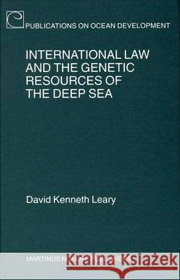 International Law and the Genetic Resources of the Deep Sea David K. Leary 9789004155008 Hotei Publishing
