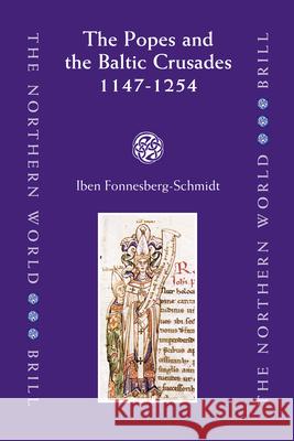The Popes and the Baltic Crusades 1147-1254 Iben Fonnesberg-Schmidt 9789004155022 Brill