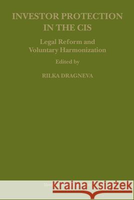 Investor Protection in the Cis: Legal Reform and Voluntary Harmonization Rilka Dragneva 9789004155329 Hotei Publishing