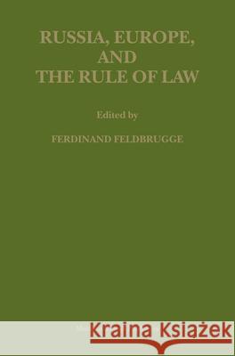 Russia, Europe, and the Rule of Law Ferdinand J. M. Feldbrugge 9789004155336 Martinus Nijhoff Publishers / Brill Academic