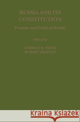 Russia and Its Constitution: Promise and Political Reality Robert Sharlet Gordon Smith 9789004155350 Hotei Publishing