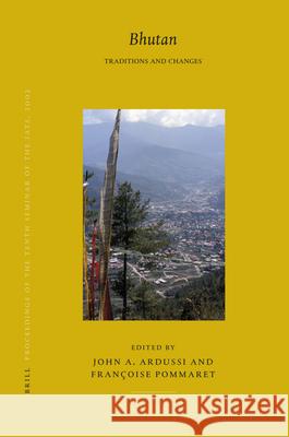 Proceedings of the Tenth Seminar of the Iats, 2003. Volume 5: Bhutan: Traditions and Changes John A. Ardussi Frangoise Pommaret 9789004155510