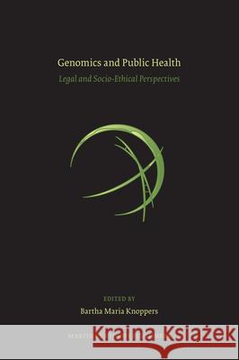 Genomics and Public Health: Legal and Socio-Ethical Perspectives Bartha M. Knoppers 9789004155596 Hotei Publishing