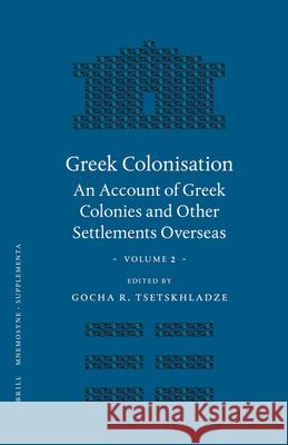 Greek Colonisation: An Account of Greek Colonies and Other Settlements Overseas, Volume Two G. R. Tsetskhladze 9789004155763 Brill Academic Publishers