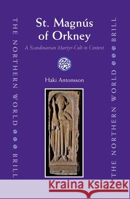 St. Magnús of Orkney: A Scandinavian Martyr-Cult in Context Antonsson 9789004155800 Brill Academic Publishers