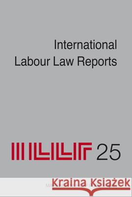 International Labour Law Reports, Volume 25 Alan Gladstone 9789004155862 Hotei Publishing