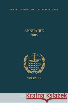 Annuaire Tribunal International Du Droit de la Mer, Volume 9 (2005) International Tribunal for the Law of th 9789004155886 Martinus Nijhoff Publishers / Brill Academic