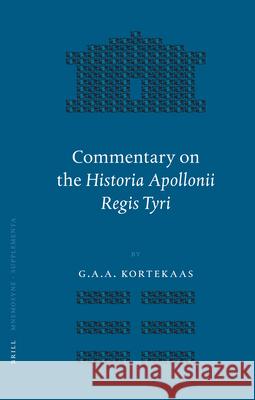 Commentary on the Historia Apollonii Regis Tyri G. A. A. Kortekaas 9789004155947 Brill Academic Publishers