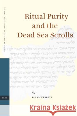 Ritual Purity and the Dead Sea Scrolls Ian C. Werrett 9789004156234 Brill