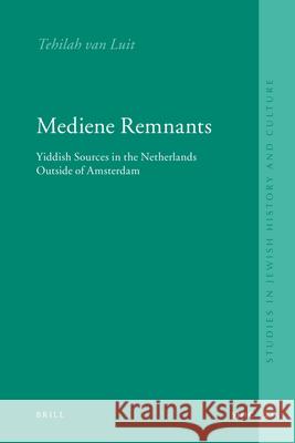 Mediene Remnants: Yiddish Sources in the Netherlands Outside of Amsterdam R. T. Va Riety Van Luit 9789004156258