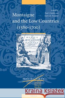 Montaigne and the Low Countries (1580-1700) Karl A. E.. Enenkel, Mark S. Smith 9789004156326