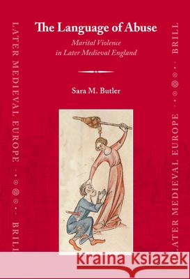 The Language of Abuse: Marital Violence in Later Medieval England Sara Butler 9789004156340