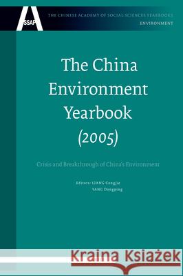 The China Environment Yearbook, Volume 1 (2005): Crisis and Breakthrough of China's Environment Congjie Liang 9789004156364 Brill Academic Publishers