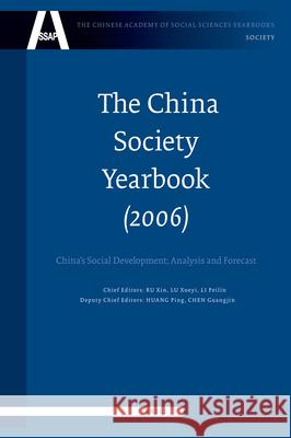 The China Society Yearbook, Volume 1 (2006): China's Social Development; Analysis and Forecast Xin Ru Xueyi Lu Peilin Li 9789004156371 Brill
