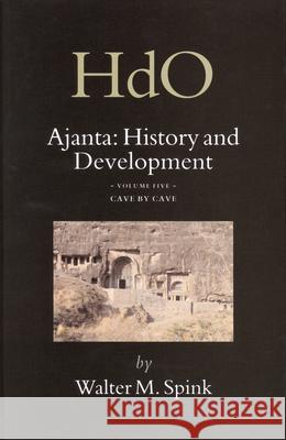 Ajanta: History and Development, Volume 5 Cave by Cave Walter Spink 9789004156449