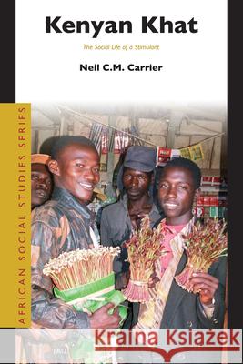 Kenyan Khat: The Social Life of a Stimulant Neil C. M. Carrier 9789004156593