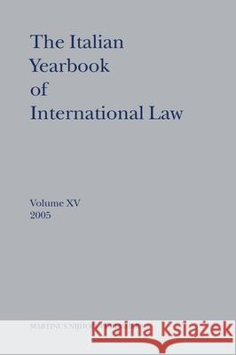 The Italian Yearbook of International Law, Volume 15 (2005) Benedetto Conforti Luigi Ferrar Francesco Francioni 9789004156609