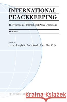 international peacekeeping: the yearbook of international peace operations: volume 11  Harvey Langholtz Boris Kondoch Alan Wells 9789004156784