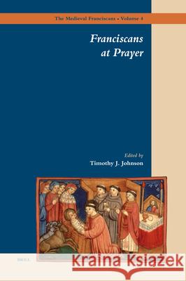 Franciscans at Prayer Timothy Johnson 9789004156999