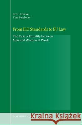 From ILO Standards to EU Law: The Case of Equality Between Men and Women at Work Eve C. Landau 9789004157187 Brill Academic Publishers