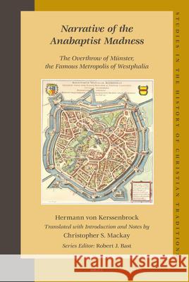 Narrative of the Anabaptist Madness: The Overthrow of Münster, the Famous Metropolis of Westphalia (Set 2 Volumes) Kerssenbrock 9789004157217 Brill Academic Publishers